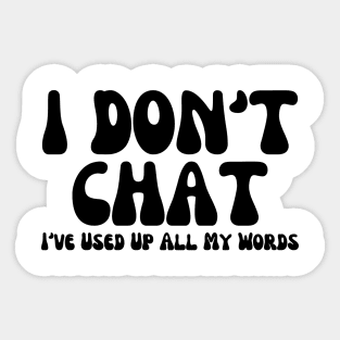 I Don't Chat I've Used Up All My Words Funny Saying Sticker